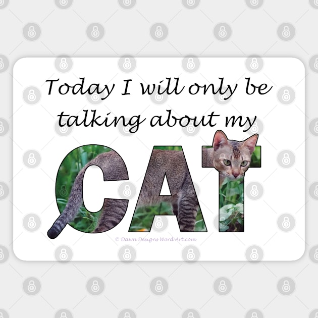 Today I will only be talking about my cat - brown sand cat oil painting word art Magnet by DawnDesignsWordArt